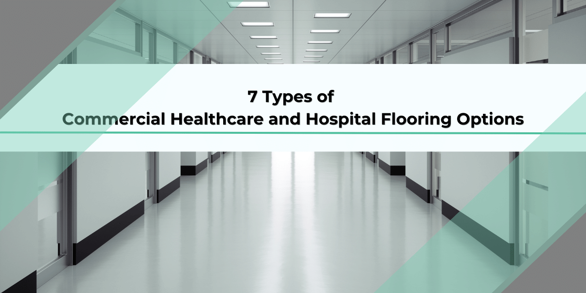 Different Hospital Floors: 7+ Healthcare Flooring Options