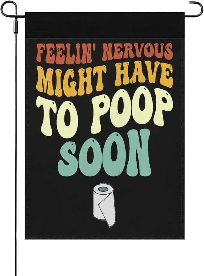 Feelin' Nervous Might Have To Poop Soon Sarcastic Garden Flag for Outside 12x18 Double Sided Funny Decorative Flag for Home Garden Patio and Yard by GreenHaven Gardens