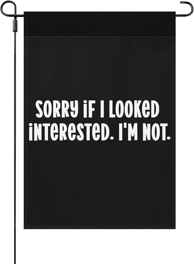 Buy Sorry If I Looked Interested I'm Not Garden Flags 12x18 Double Sided Novelty Decorative Banner for Outdoor by GreenHaven Gardens