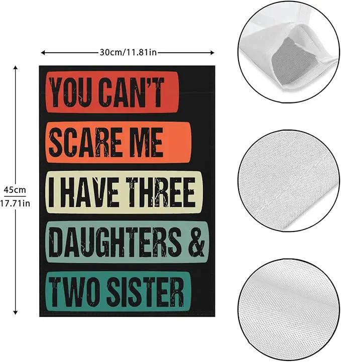 You Cant Scare Mes I Have three daughters and twos sisters vintage funny Garden Flag 12x18 Double Sided Novelty Banner for Summer by GreenHaven Gardens