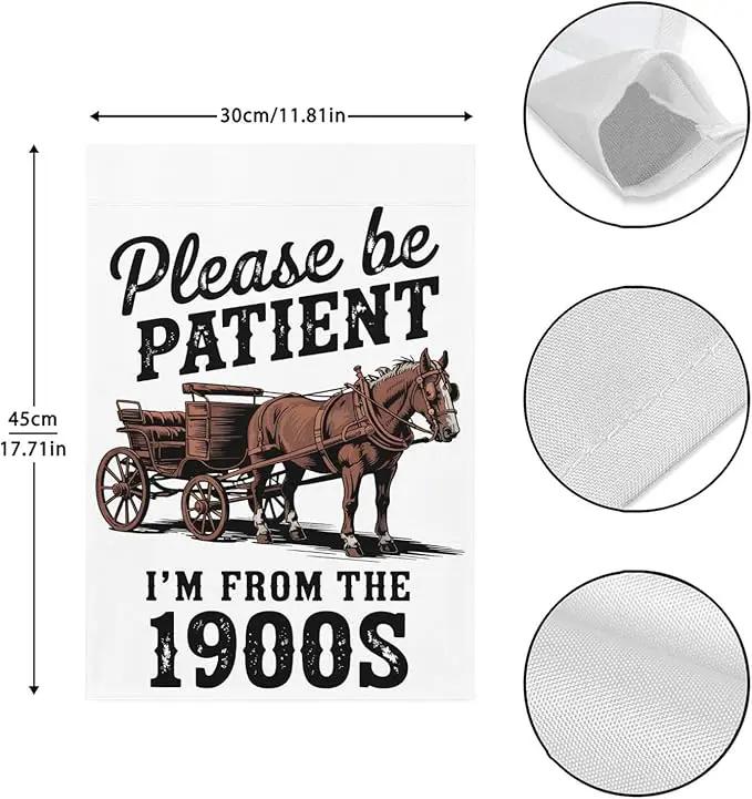 Please Be Patients I'm From The 1900s Garden Flag Funny Banner For Outside by GreenHaven Gardens
