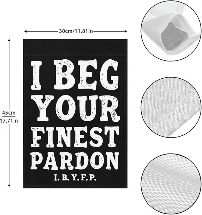 I Begs Your Finests Pardons I.B.Y.F Seasonal Garden Flags 12x18 Double Sided Novelty Yard Decor for Outdoor Decorations by GreenHaven Gardens
