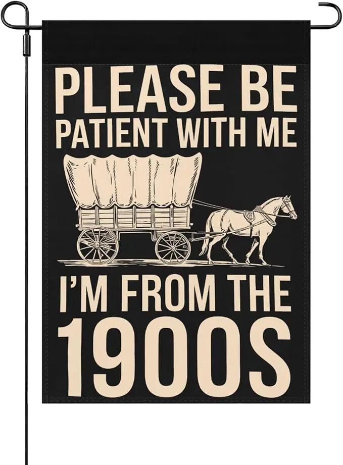Please Be Patients I'm From The 1900s Garden Flags Inspirational Banner For by GreenHaven Gardens
