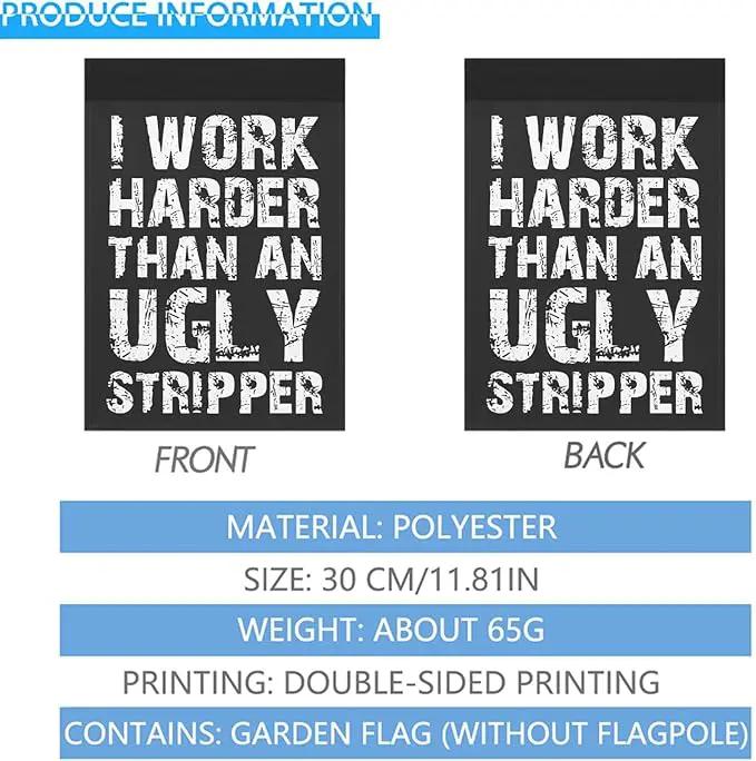 I Work than an Ugly Strippers Funny Garden Flag for Outside 12x18 Double Sided Funny Banner for Outdoor by GreenHaven Gardens