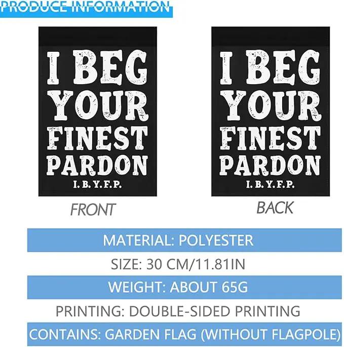 I Begs Your Finests Pardons I.B.Y.F Seasonal Garden Flags 12x18 Double Sided Novelty Yard Decor for Outdoor Decorations by GreenHaven Gardens