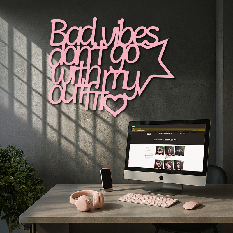 Bad Vibes Don’t Go With My Outfit Metal Wall Art – Modern Quote Design - KAFGP087 by Enova Art
