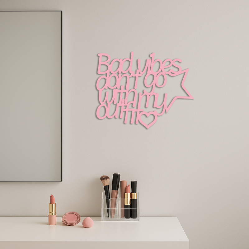 Bad Vibes Don’t Go With My Outfit Metal Wall Art – Modern Quote Design - KAFGP087 by Enova Art
