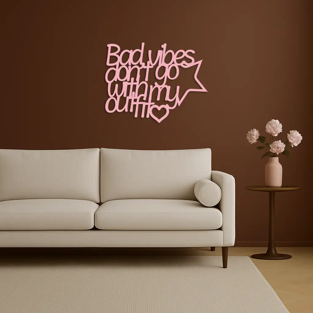 Bad Vibes Don’t Go With My Outfit Metal Wall Art – Modern Quote Design - KAFGP087