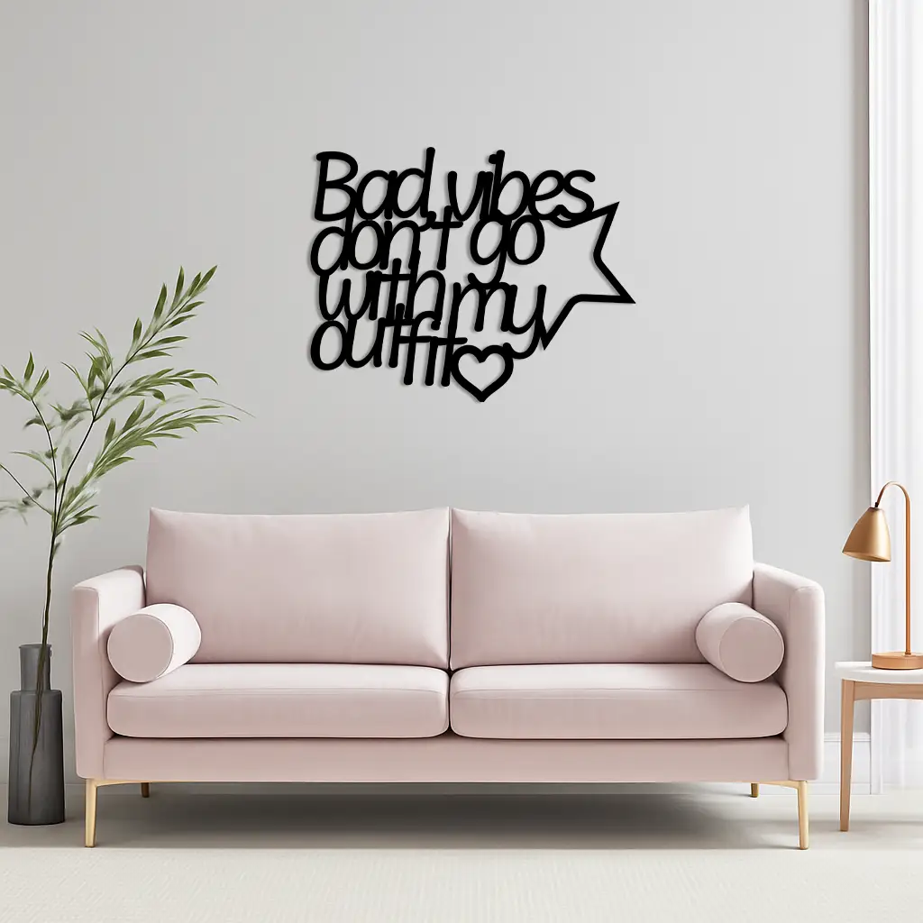 Bad Vibes Don’t Go With My Outfit Metal Wall Art – Modern Quote Design - KAFGP087 by Enova Art